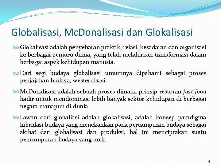 Globalisasi, Mc. Donalisasi dan Glokalisasi Globalisasi adalah penyebaran praktik, relasi, kesadaran dan organisasi ke