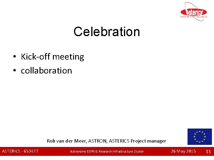 Celebration • Kick-off meeting • collaboration Rob van der Meer, ASTRON, ASTERICS Project manager