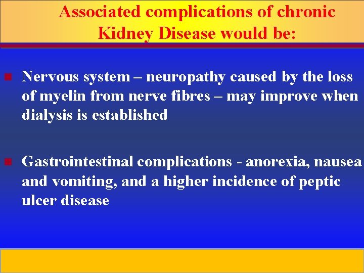 Associated complications of chronic Kidney Disease would be: n Nervous system – neuropathy caused