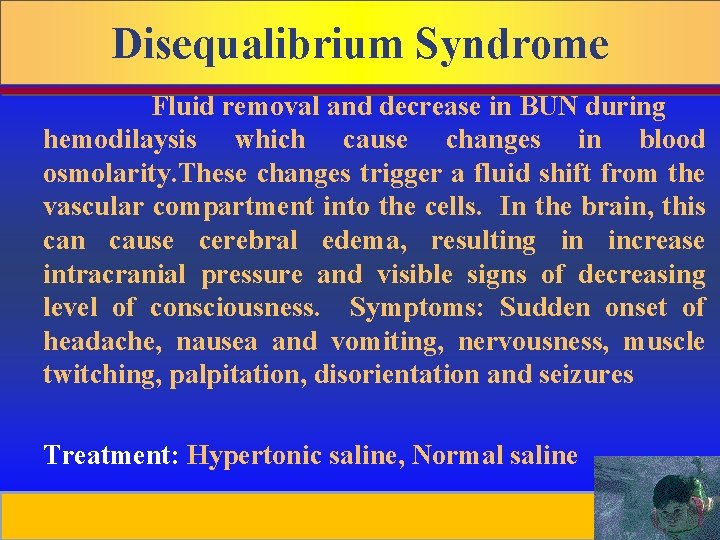 Disequalibrium Syndrome Fluid removal and decrease in BUN during hemodilaysis which cause changes in