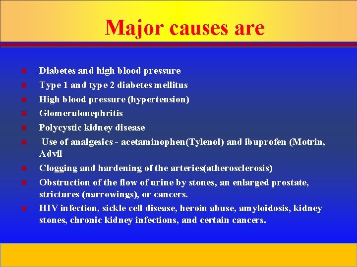 Major causes are n n n n n Diabetes and high blood pressure Type
