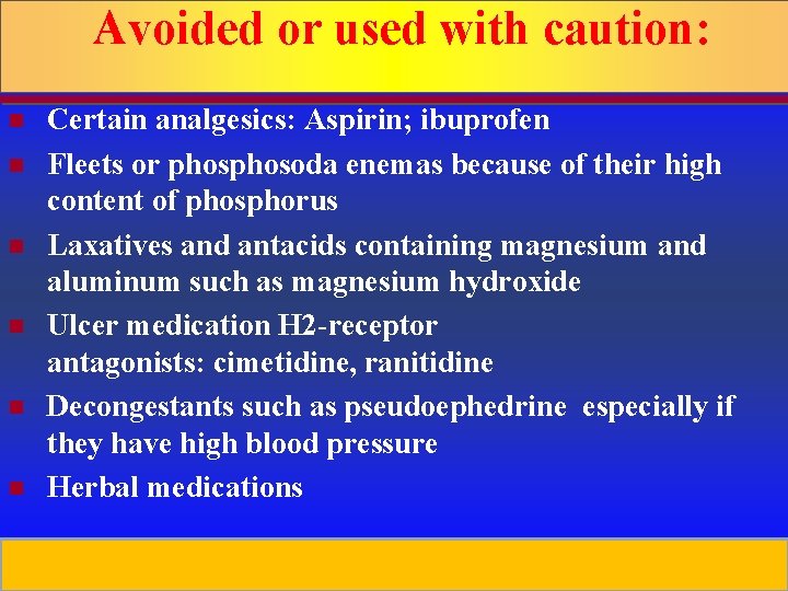 Avoided or used with caution: n n n Certain analgesics: Aspirin; ibuprofen Fleets or