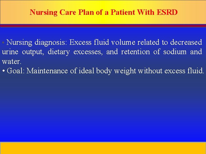 Nursing Care Plan of a Patient With ESRD • Nursing diagnosis: Excess fluid volume