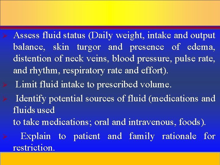 Ø Ø Assess fluid status (Daily weight, intake and output balance, skin turgor and