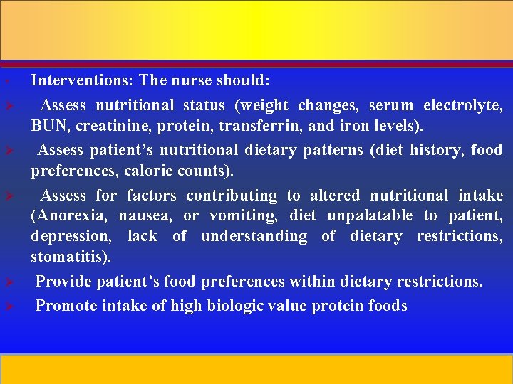 • Ø Ø Ø Interventions: The nurse should: Assess nutritional status (weight changes,