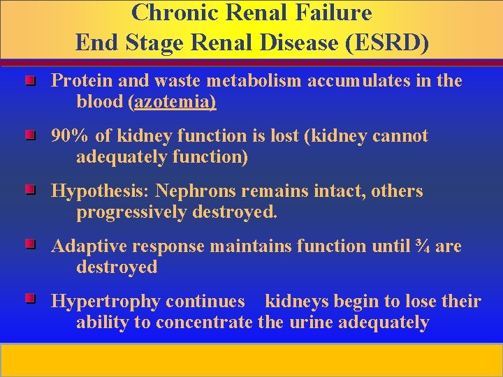 Chronic Renal Failure End Stage Renal Disease (ESRD) Protein and waste metabolism accumulates in