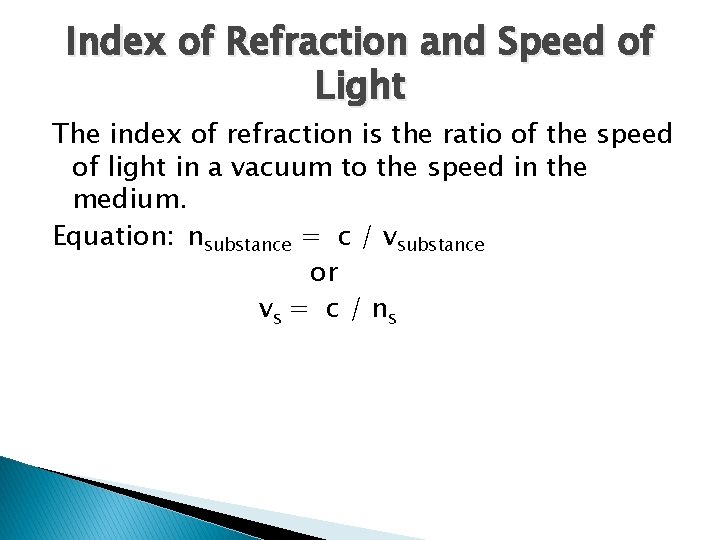 Index of Refraction and Speed of Light The index of refraction is the ratio
