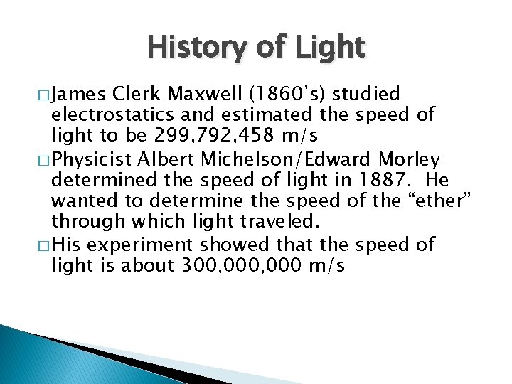 History of Light � James Clerk Maxwell (1860’s) studied electrostatics and estimated the speed