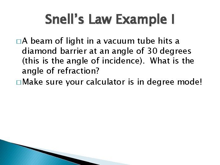 Snell’s Law Example I �A beam of light in a vacuum tube hits a