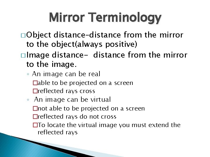 Mirror Terminology � Object distance–distance from the mirror to the object(always positive) � Image