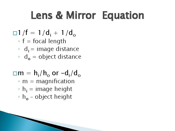 Lens & Mirror Equation � 1/f = 1/di + 1/do ◦ f = focal
