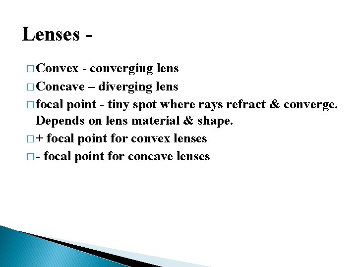 Lenses � Convex - converging lens � Concave – diverging lens � focal point