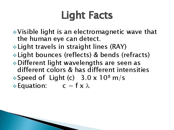 Light Facts v Visible light is an electromagnetic wave that the human eye can
