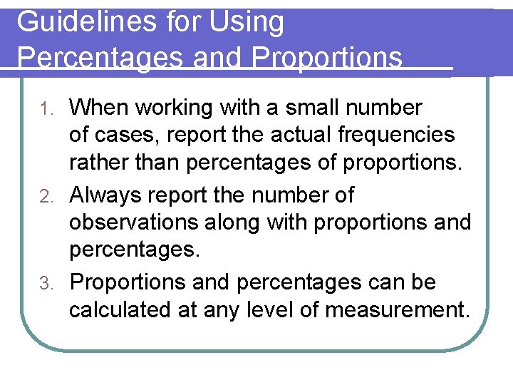 Guidelines for Using Percentages and Proportions When working with a small number of cases, Guidelines for Using Percentages and Proportions When working with a small number of cases,