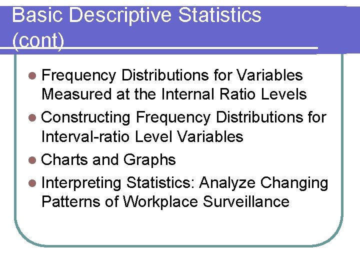 Basic Descriptive Statistics (cont) l Frequency Distributions for Variables Measured at the Internal Ratio Basic Descriptive Statistics (cont) l Frequency Distributions for Variables Measured at the Internal Ratio