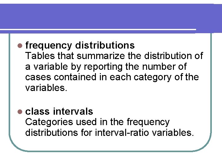 l frequency distributions Tables that summarize the distribution of a variable by reporting the l frequency distributions Tables that summarize the distribution of a variable by reporting the