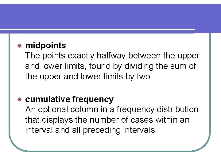 l midpoints The points exactly halfway between the upper and lower limits, found by l midpoints The points exactly halfway between the upper and lower limits, found by
