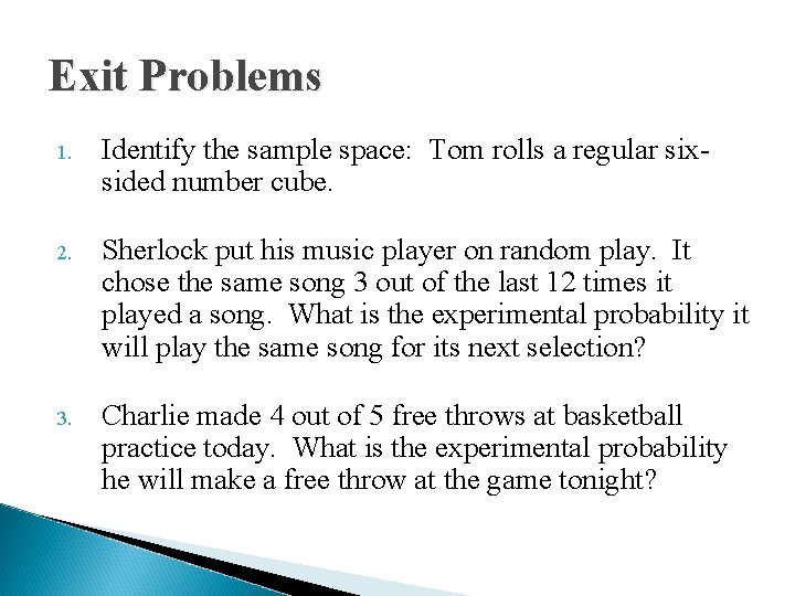 Exit Problems 1. Identify the sample space: Tom rolls a regular sixsided number cube.