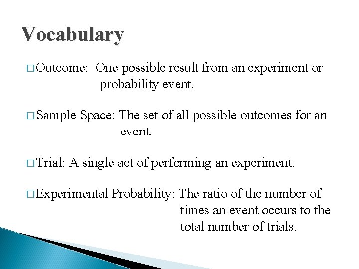 Vocabulary � Outcome: � Sample � Trial: One possible result from an experiment or