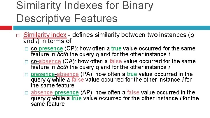 Similarity Indexes for Binary Descriptive Features Similarity index - defines similarity between two instances