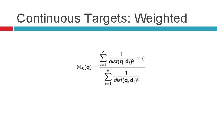 Continuous Targets: Weighted 