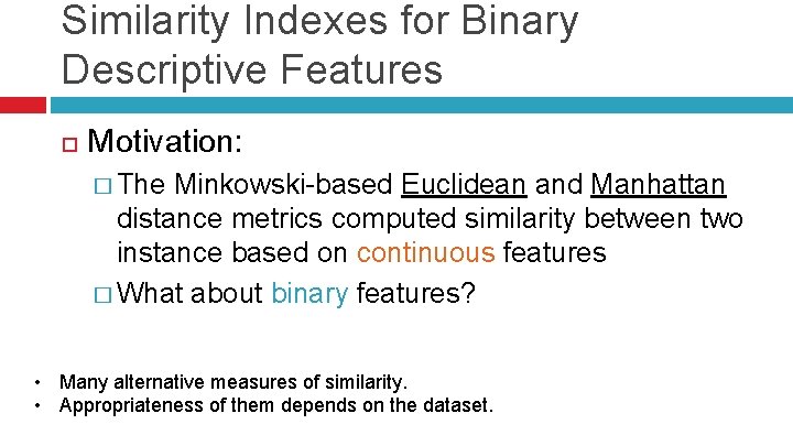 Similarity Indexes for Binary Descriptive Features Motivation: � The Minkowski-based Euclidean and Manhattan distance