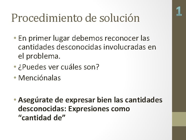 Procedimiento de solución • En primer lugar debemos reconocer las cantidades desconocidas involucradas en