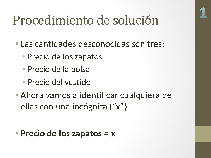 Procedimiento de solución • Las cantidades desconocidas son tres: • Precio de los zapatos