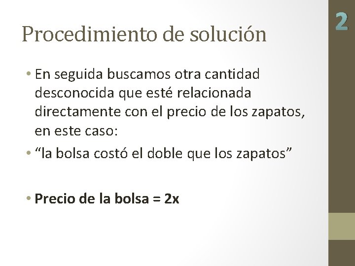 Procedimiento de solución • En seguida buscamos otra cantidad desconocida que esté relacionada directamente