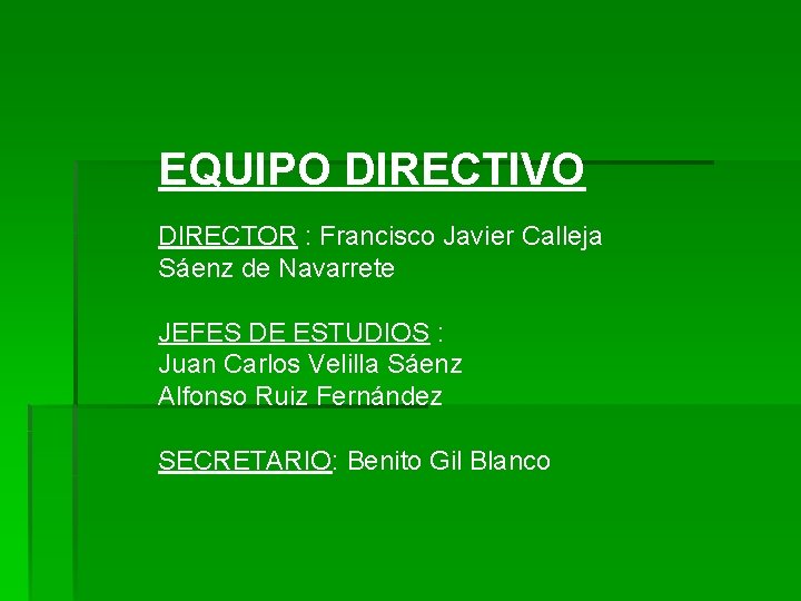 EQUIPO DIRECTIVO DIRECTOR : Francisco Javier Calleja Sáenz de Navarrete JEFES DE ESTUDIOS :