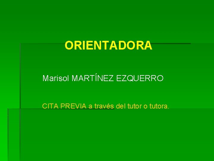 ORIENTADORA Marisol MARTÍNEZ EZQUERRO CITA PREVIA a través del tutor o tutora. 