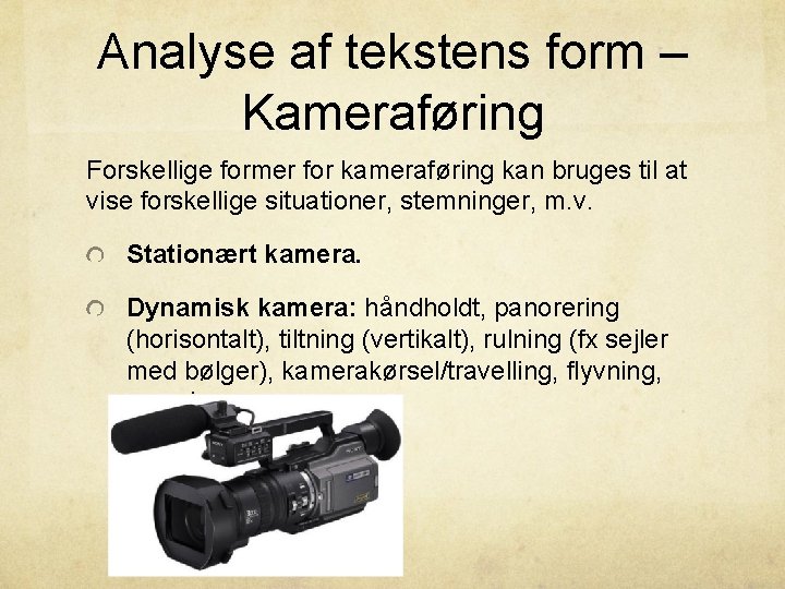 Analyse af tekstens form – Kameraføring Forskellige former for kameraføring kan bruges til at