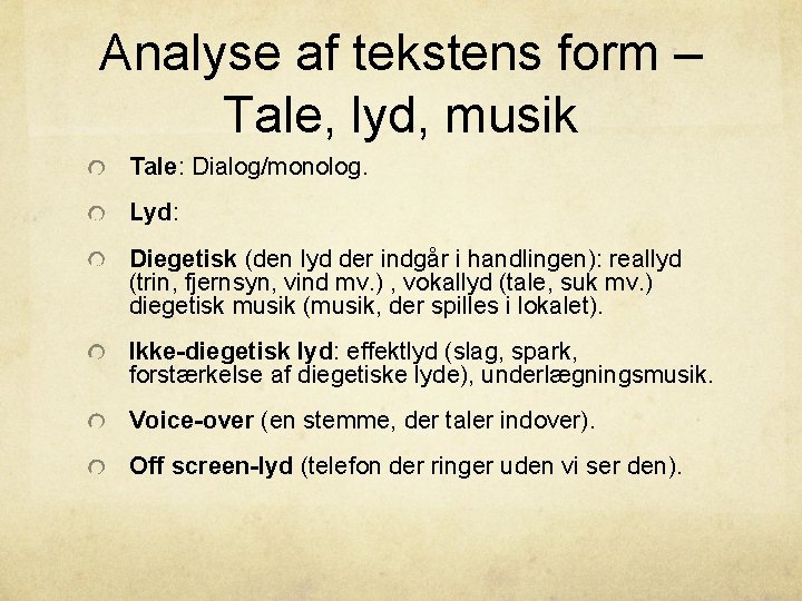 Analyse af tekstens form – Tale, lyd, musik Tale: Dialog/monolog. Lyd: Diegetisk (den lyd