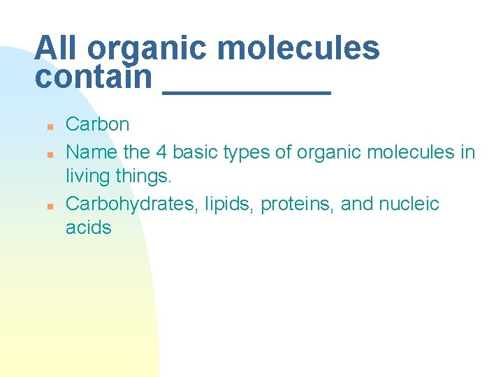 All organic molecules contain _____ n n n Carbon Name the 4 basic types