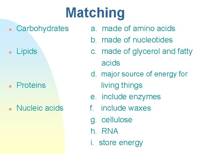 Matching n Carbohydrates n Lipids a. made of amino acids b. made of nucleotides