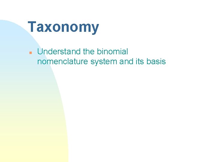Taxonomy n Understand the binomial nomenclature system and its basis 