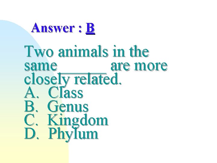 Answer : B Two animals in the same______ are more closely related. A. Class