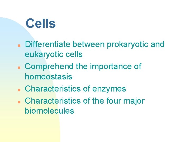 Cells n n Differentiate between prokaryotic and eukaryotic cells Comprehend the importance of homeostasis