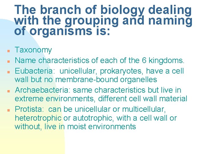 The branch of biology dealing with the grouping and naming of organisms is: n