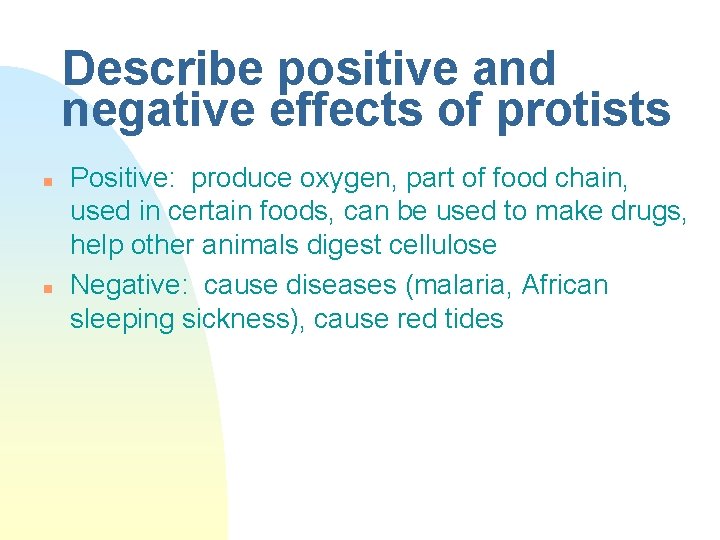 Describe positive and negative effects of protists n n Positive: produce oxygen, part of