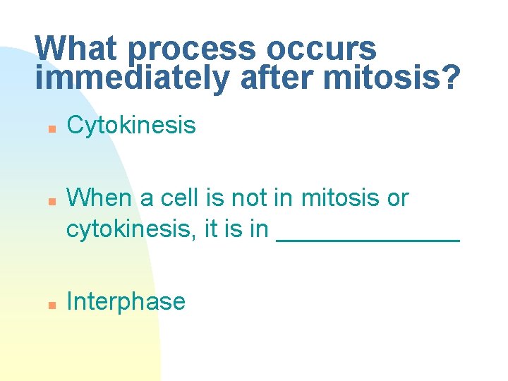 What process occurs immediately after mitosis? n n n Cytokinesis When a cell is