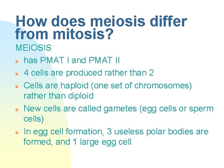 How does meiosis differ from mitosis? MEIOSIS n has PMAT I and PMAT II