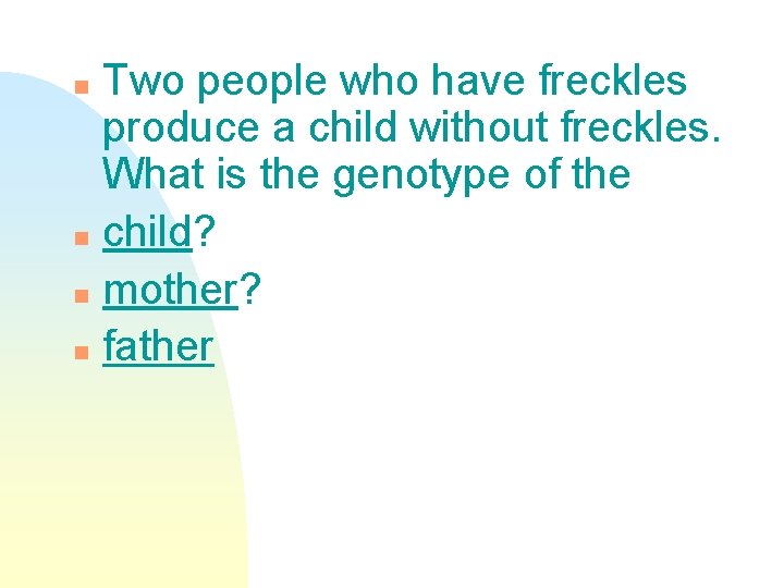 Two people who have freckles produce a child without freckles. What is the genotype