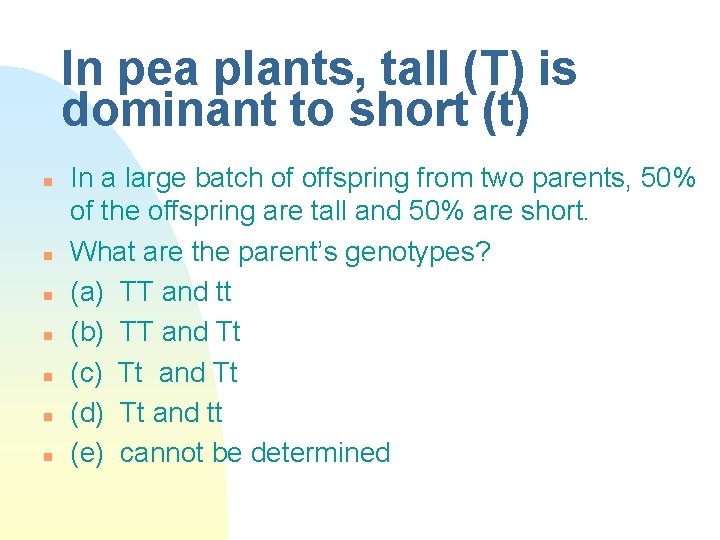 In pea plants, tall (T) is dominant to short (t) n n n n