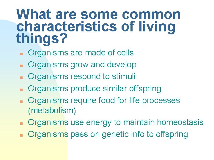 What are some common characteristics of living things? n n n n Organisms are