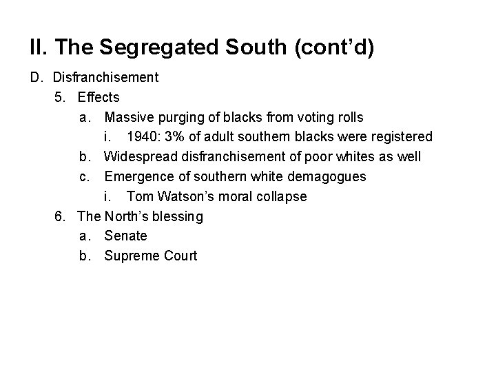 II. The Segregated South (cont’d) D. Disfranchisement 5. Effects a. Massive purging of blacks