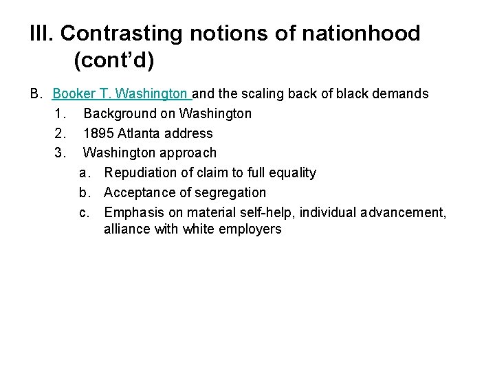 III. Contrasting notions of nationhood (cont’d) B. Booker T. Washington and the scaling back
