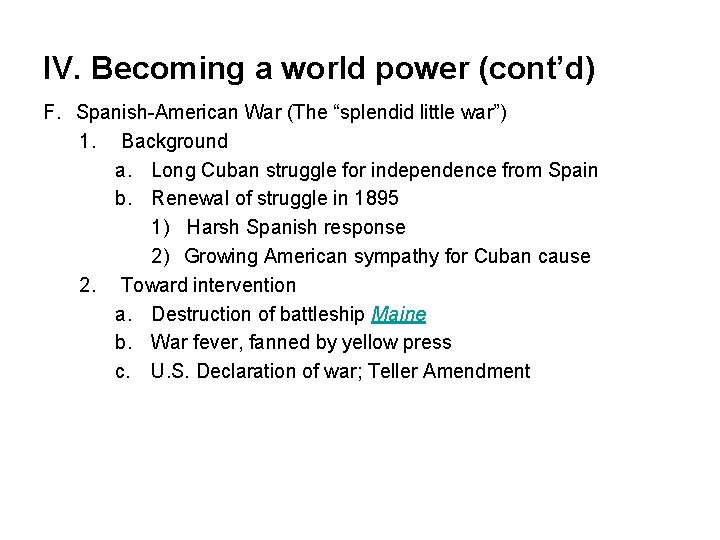 IV. Becoming a world power (cont’d) F. Spanish-American War (The “splendid little war”) 1.