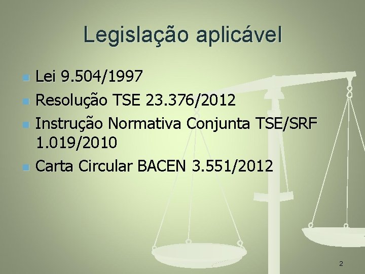 Legislação aplicável n n Lei 9. 504/1997 Resolução TSE 23. 376/2012 Instrução Normativa Conjunta