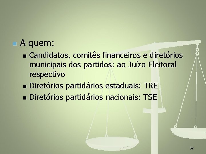 n A quem: Candidatos, comitês financeiros e diretórios municipais dos partidos: ao Juízo Eleitoral